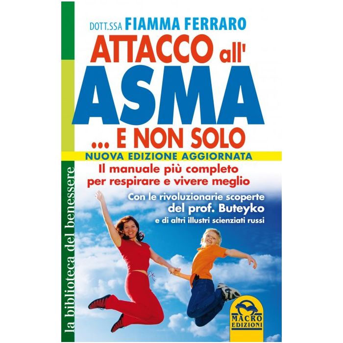 Attacco all'Asma... e non Solo. Il Manuale più completo per respirare e vivere meglio  Ferraro Fiamma  Macro Edizioni  9788862296922