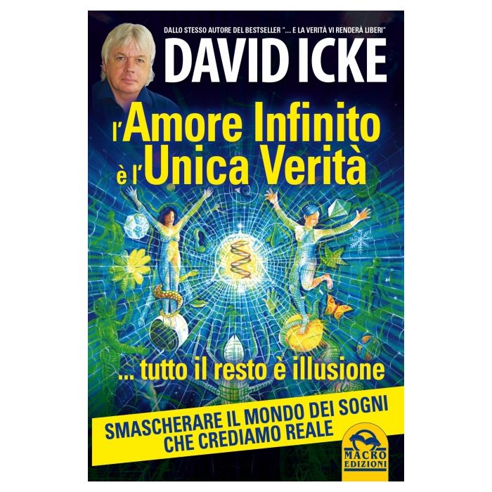 L' Amore Infinito E' L'unica Verita' Tutto Il Resto E' Illusione  - Icke David - Macro Edizioni - 9788862296946