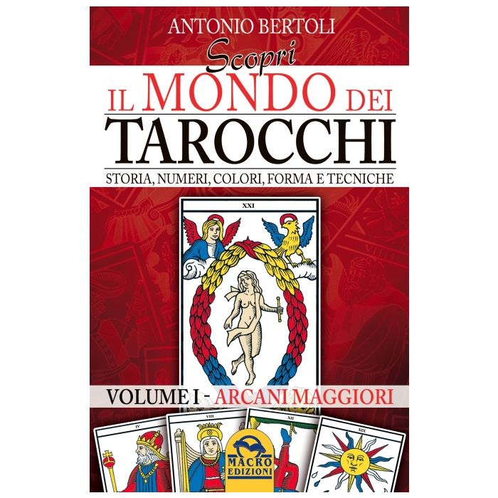Scopri Il Mondo Dei Tarocchi. Storia, Numeri, Colori, Forma E Tecniche - Bertoli Antonio - Macro Edizioni - 9788862296977