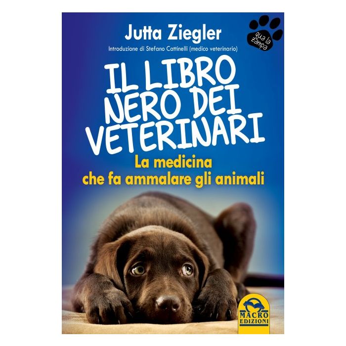 Il Libro Nero dei Veterinari. La Medicina che fa ammalare gli Animali Ziegler Jutta Macro Edizioni 9788862297066 Il Libro Nero dei Veterinari. La Medicina che fa ammalare gli Animali Ziegler Jutta Macro Edizioni 9788862297066
