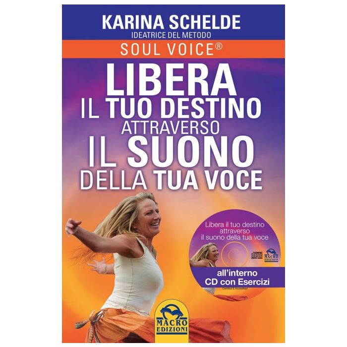 Soul Voice. Libera il tuo Destino Attraverso il Suono della tua Voce + CD  Schelde Karina  Macro Edizioni  9788862297103