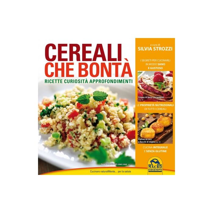 Cereali che Bontà. Ricette, Curiosità e Approfondimenti  Strozzi Silvia  Macro Edizioni  9788862297226