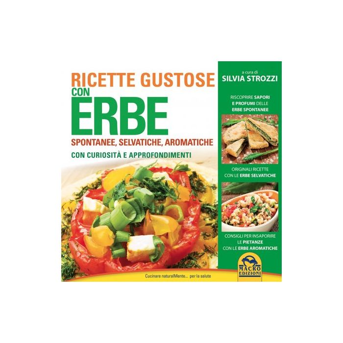 Ricette Gustose con Erbe. Spontanee, Selvatiche e Aromatiche Strozzi Silvia Macro Edizioni 9788862297295 Ricette Gustose con Erbe. Spontanee, Selvatiche e Aromatiche Strozzi Silvia Macro Edizioni 9788862297295