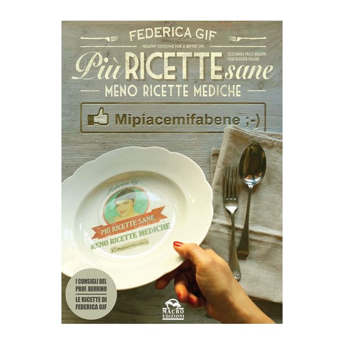 Più Ricette Sane, Meno Ricette Mediche. Mipiacemifabene ;-)  Gif Federica  Macro Edizioni  9788862297332