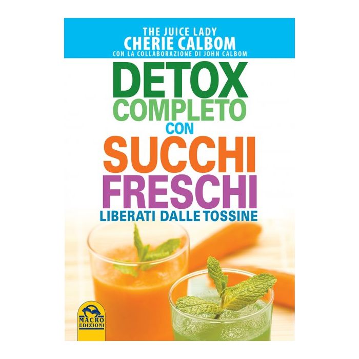 Detox completo con succhi freschi. Liberati dalle tossine  Calbom Cherie; Calbom John  Macro Edizioni  9788862297349 Detox completo con succhi freschi. Liberati dalle tossine  Calbom Cherie; Calbom John  Macro Edizioni  9788862297349