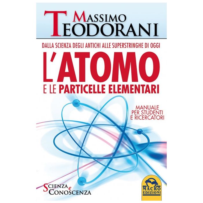 L'Atomo e le Particelle Elementari. Manuale per studenti e ricercatori Teodorani Massimo Macro Edizioni 9788862297639 L'Atomo e le Particelle Elementari. Manuale per studenti e ricercatori Teodorani Massimo Macro Edizioni 9788862297639