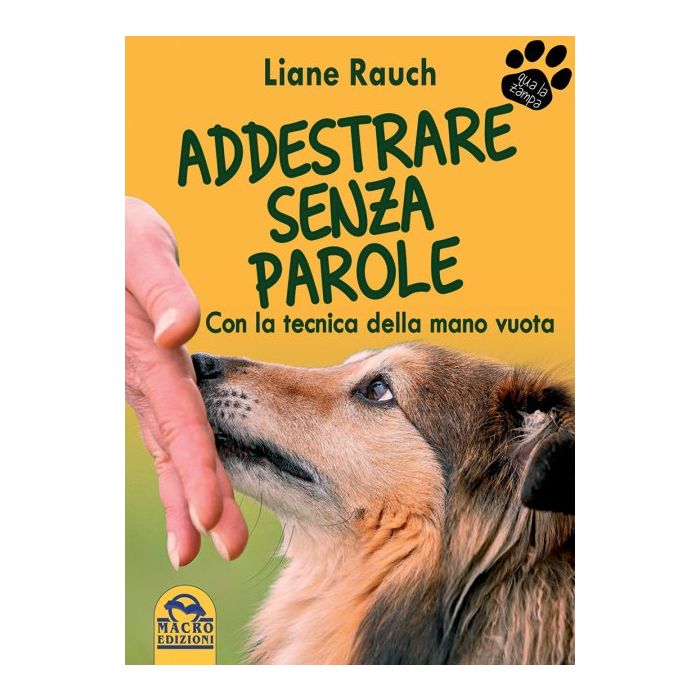 Addestrare Senza Parole. Con la tecnica della mano vuota  Rauch Liane  Macro Edizioni  9788862297691