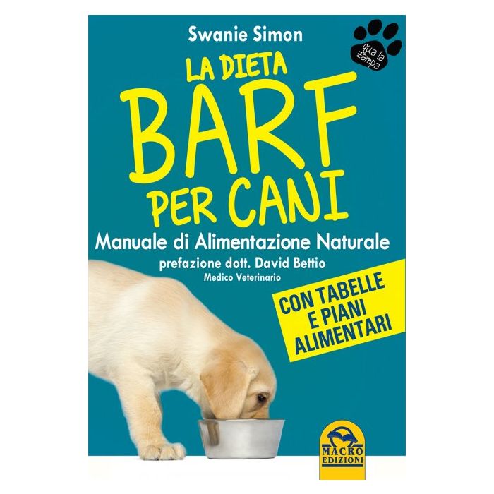 La Dieta Barf per Cani. Manuale di Alimentazione naturale  Simon Swanie; Bettio David  Macro Edizioni  9788862297882