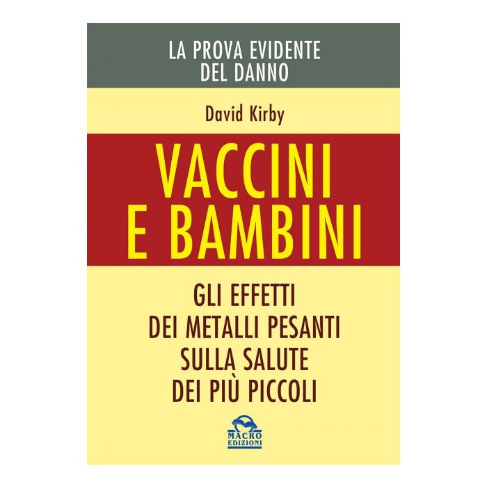 Vaccini e Bambini. Gli effetti dei metalli pesanti sulla salute dei più piccoli  Kirby David  Macro Edizioni  9788862298452