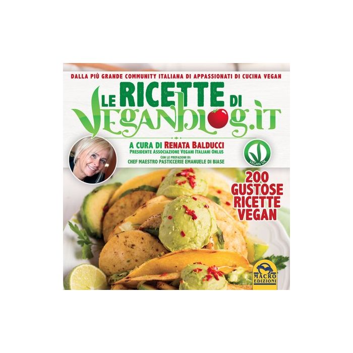 Le ricette di Veganblog.it - 200 gustose ricette vegan  Balducci Renata; Di Biase Emanuele  Macro Edizioni  9788862299053