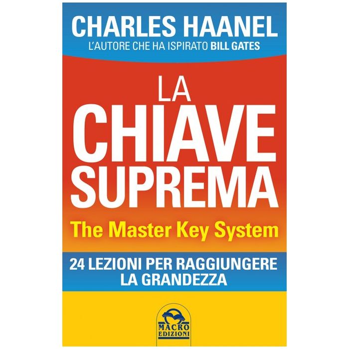 La Chiave Suprema. 24 Lezioni per raggiungere la Grandezza  Haanel Charles F.  Macro Edizioni  9788862299909