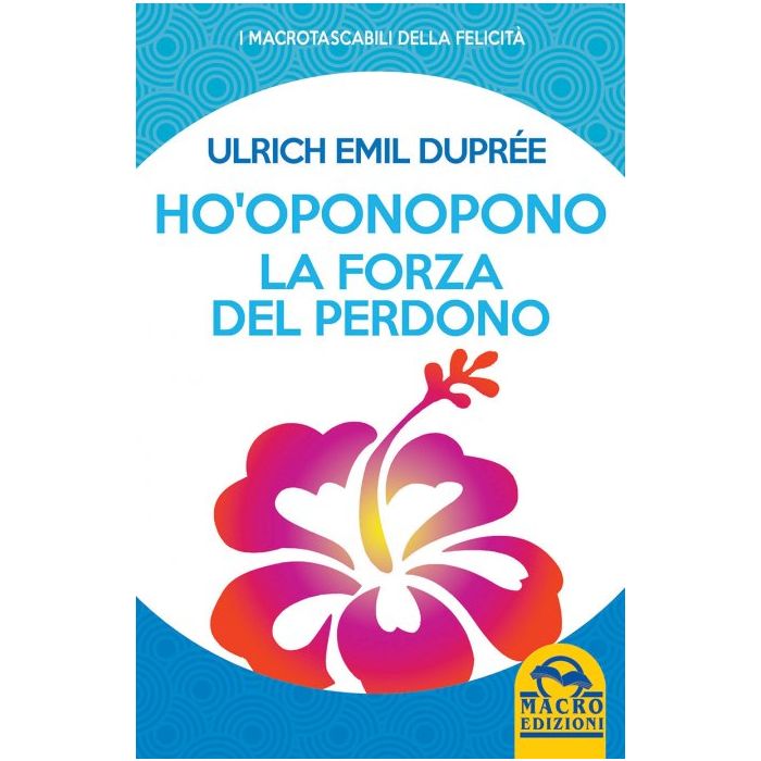 Ho'Oponopono la Forza del Perdono  Duprèe Ulrich Emil  Macro Edizioni  9788862299947