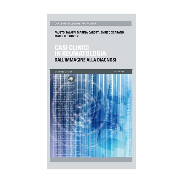 Casi clinici in reumatologia. Dall’immagine alla diagnosi Salaffi Fausto; Carotti Marina; Scarano Enrico; Govoni Marcello 9788862613965 Mattioli 1885