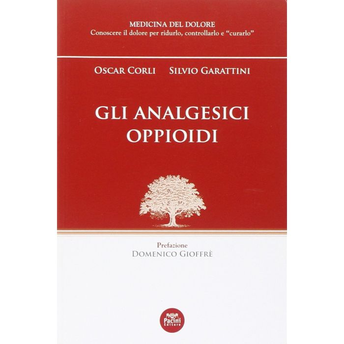 Gli analgesici oppioidi  Corli Oscar; Garattini Silvio  Pacini Editore  9788863157307