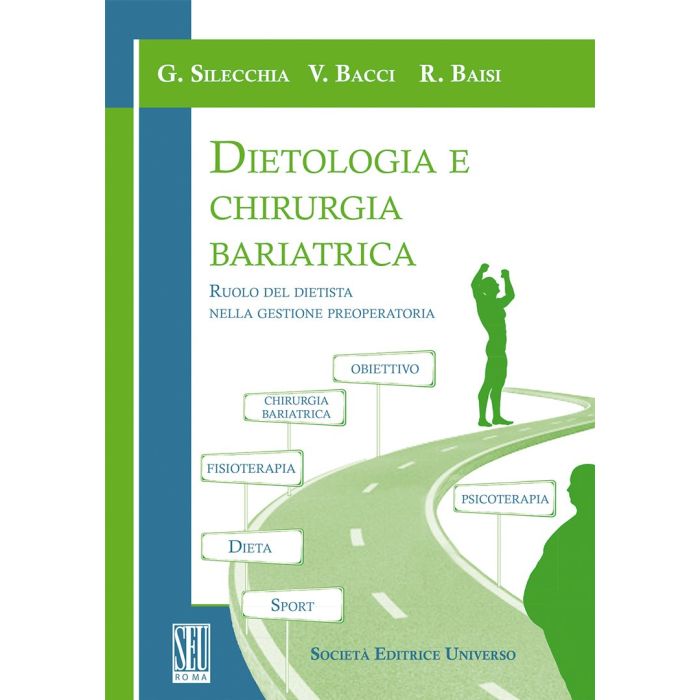Dietologia e chirurgia bariatrica  Silecchia Gianfranco; Bacci Vincenzo; Baisi Rosanna  SEU Società Editrice Universo   9788865151075