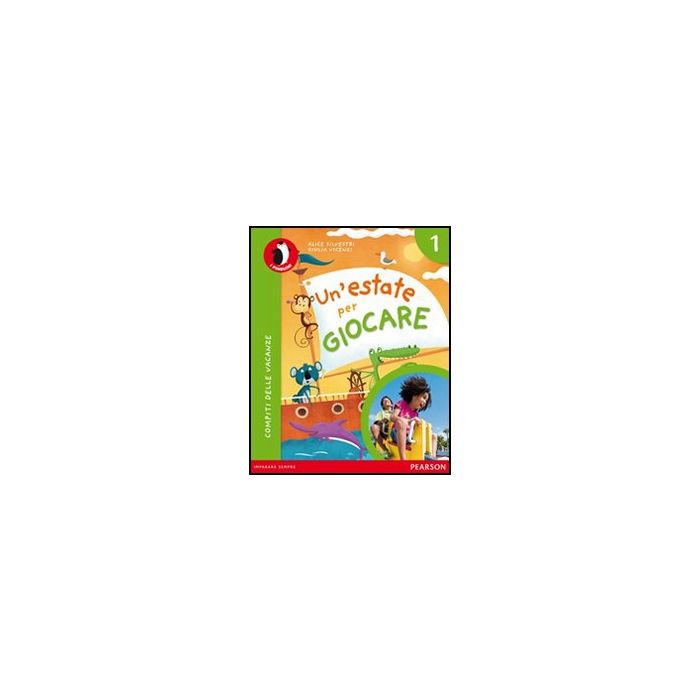 Un’estate per giocare Compiti delle vacanze. Per La Scuola Elementare: 1