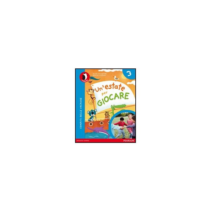 Un’estate per giocare Compiti delle vacanze. Per La Scuola Elementare: 3