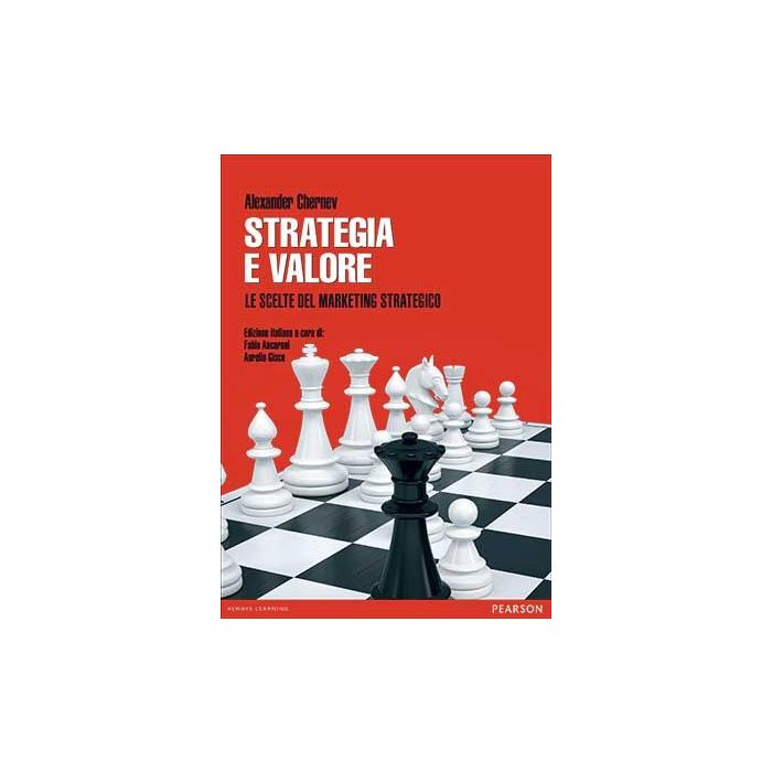 Strategia e valore. Le scelte del marketing strategico - Chernev Alexander - Pearson Education Italia