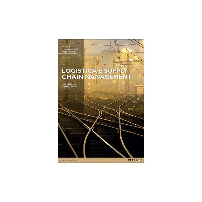 Logistica e supply chain management  Bergamaschi Mara; Renoldi Angelo  Pearson Education Italia  9788865183663