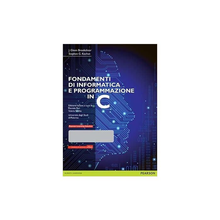 Fondamenti di informatica e programmazione in C. Con Pearson eText Fondamenti di informatica e programmazione in C. Con Pearson eText