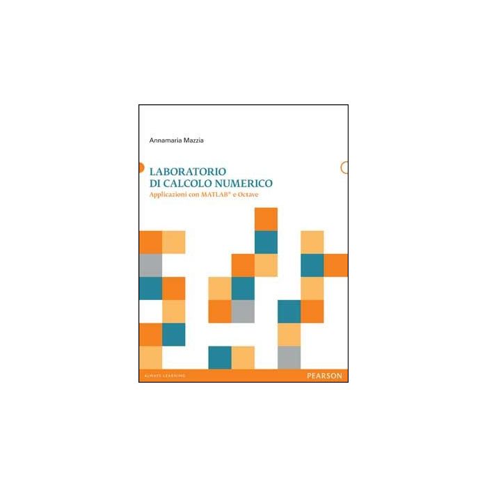 Laboratorio Di Calcolo Numerico. Apllicazioni Con Matlab E Octave Laboratorio Di Calcolo Numerico. Apllicazioni Con Matlab E Octave