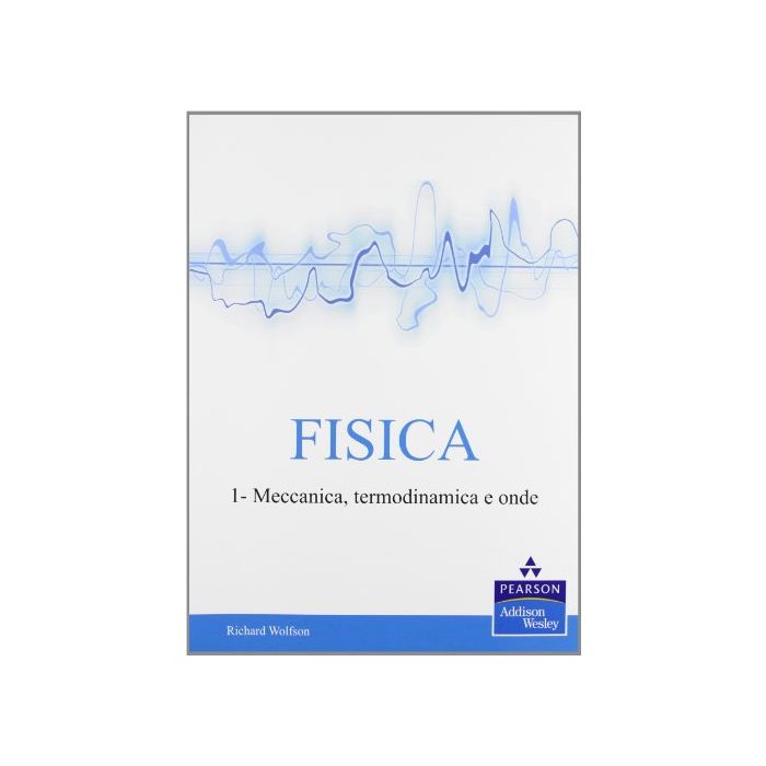 Fisica. Vol. 1 - Meccanica, termodinamica e onde Fisica. Vol. 1 - Meccanica, termodinamica e onde