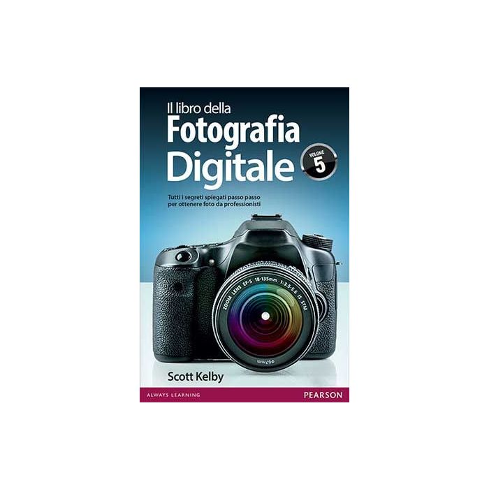 Il libro della fotografia digitale. Volume 5  Kelby Scott  Pearson Education Italia  9788865189597
