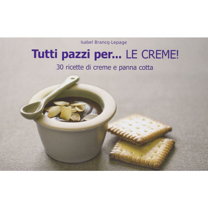 Tutti pazzi per... le creme!  Brancq-Lepage Isabel  Il Castello  9788865200711