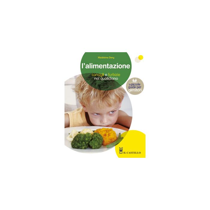 L'alimentazione. Consigli e furbizie nel quotidiano  Deny Madeleine  Il Castello  9788865201046 L'alimentazione. Consigli e furbizie nel quotidiano  Deny Madeleine  Il Castello  9788865201046