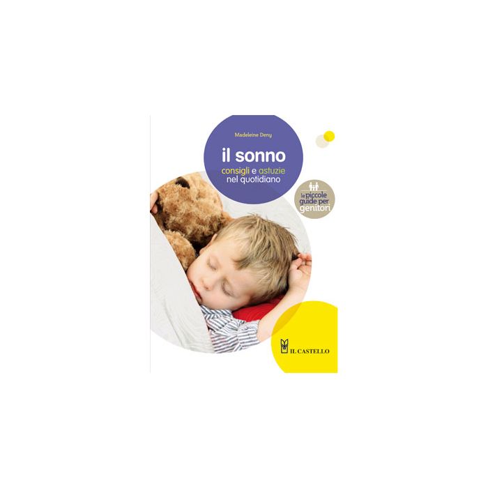 Il sonno. Consigli e astuzie nel quotidiano Deny Madeleine Il Castello 9788865201381 Il sonno. Consigli e astuzie nel quotidiano Deny Madeleine Il Castello 9788865201381