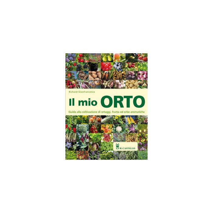 Il mio orto. Guida alla coltivazione di ortaggi, frutta ed erbe aromatiche Gianfrancesco Richard Il Castello 9788865201855 Il mio orto. Guida alla coltivazione di ortaggi, frutta ed erbe aromatiche Gianfrancesco Richard Il Castello 9788865201855