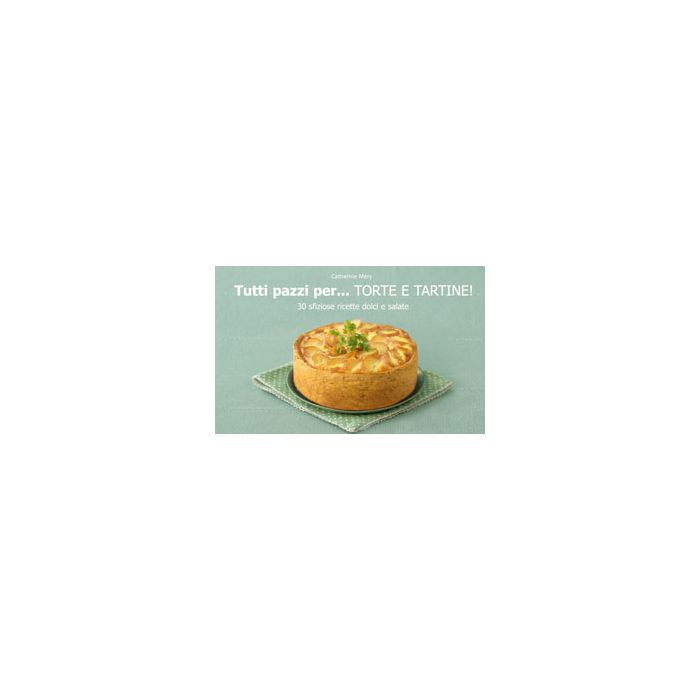 Tutti pazzi per... torte e tartine! Méry Catherine Il Castello 9788865201930 Tutti pazzi per... torte e tartine! Méry Catherine Il Castello 9788865201930