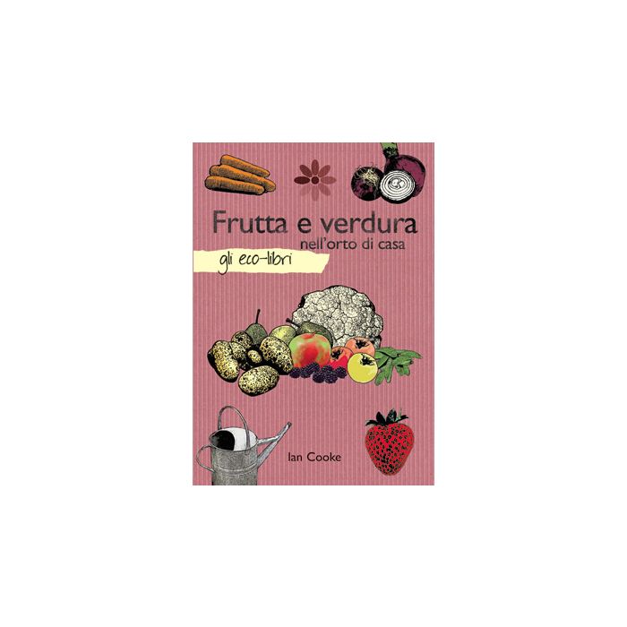 Frutta e verdura nell'orto di casa  Cooke Ian  Il Castello  9788865202067