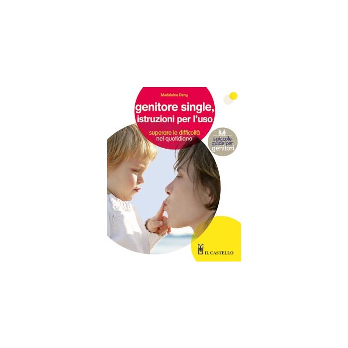 Genitore single, istruzioni per l'uso  Deny Madeleine  Il Castello  9788865202340