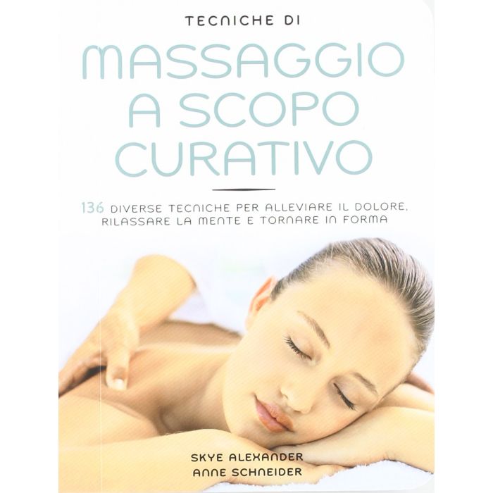 Tecniche di massaggio a scopo curativo Alexander Skye Il Castello 9788865202715 Tecniche di massaggio a scopo curativo Alexander Skye Il Castello 9788865202715