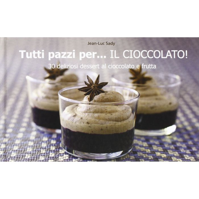 Tutti pazzi per... il cioccolato!  Sady Jean-Luc  Il Castello  9788865203309 Tutti pazzi per... il cioccolato!  Sady Jean-Luc  Il Castello  9788865203309