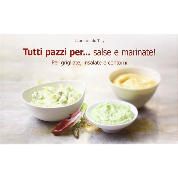 Tutti pazzi per... salse e marinate!  Du Tilly Laurence  Il Castello  9788865204238