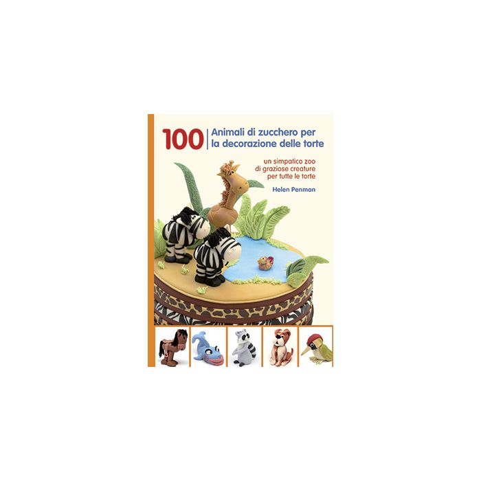 100 animali di zucchero per la decorazione delle torte Penman Helen Il Castello 9788865204276 100 animali di zucchero per la decorazione delle torte Penman Helen Il Castello 9788865204276