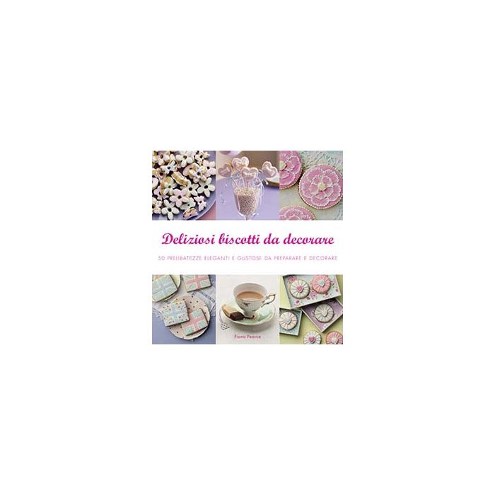 Deliziosi biscotti da decorare  Pearce Fiona  Il Castello  9788865206218