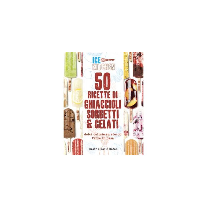 50 ricette di ghiaccioli, sorbetti & gelati  Roden Cesar; Roden Nadia  Il Castello  9788865206270