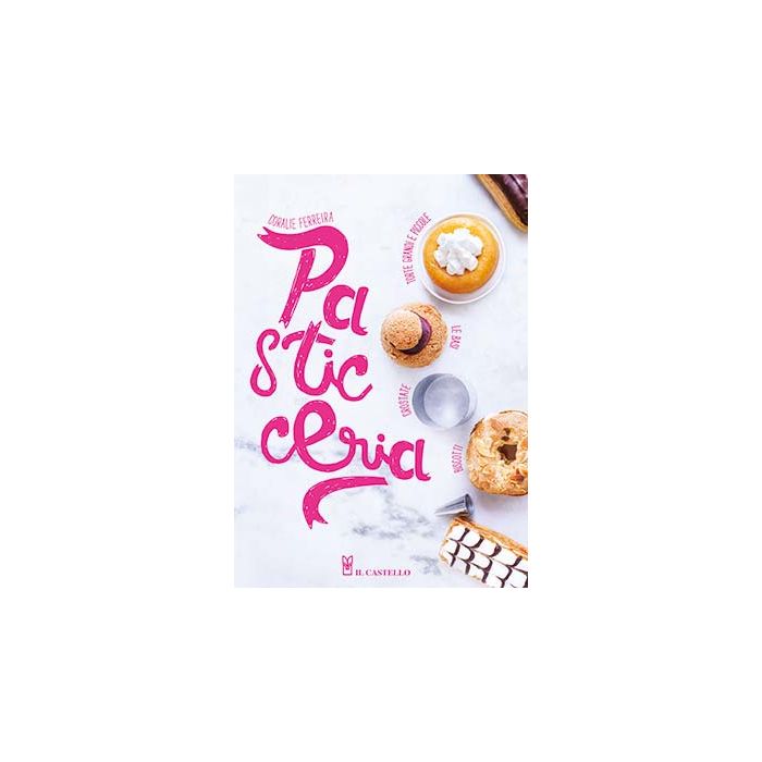 Pasticceria Ferreira Coralie Il Castello 9788865206300 Pasticceria Ferreira Coralie Il Castello 9788865206300