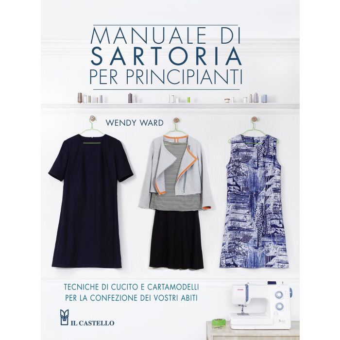 Manuale di sartoria per principianti  Ward Wendy  Il Castello  9788865206393