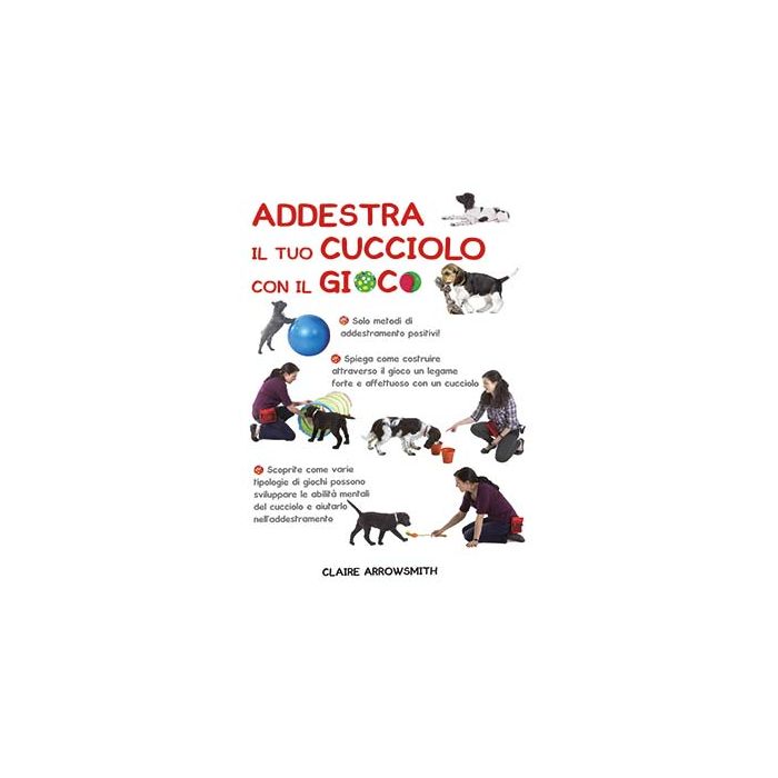 Addestra il tuo cucciolo con il gioco  Arrowsmith Claire  Il Castello  9788865206522