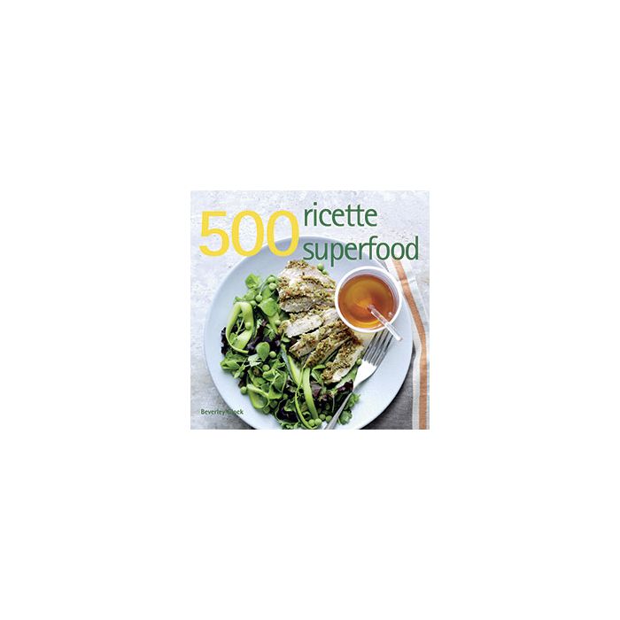 500 ricette superfood  Glock Beverley  Il Castello  9788865206553