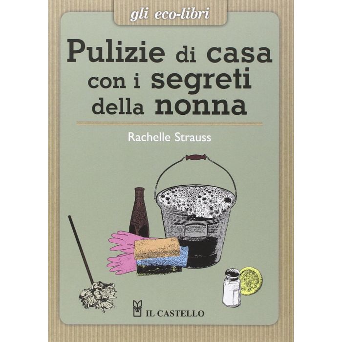 Pulizie di casa con i segreti della nonna  Strauss Rachelle  Il Castello  9788865206911