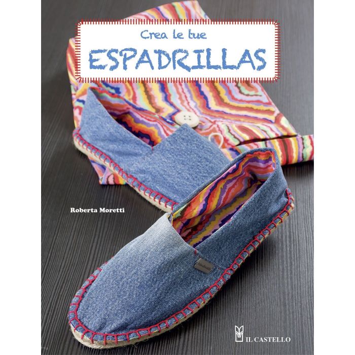 Crea le tue espadrillas  Moretti Roberta  Il Castello  9788865207192 Crea le tue espadrillas  Moretti Roberta  Il Castello  9788865207192