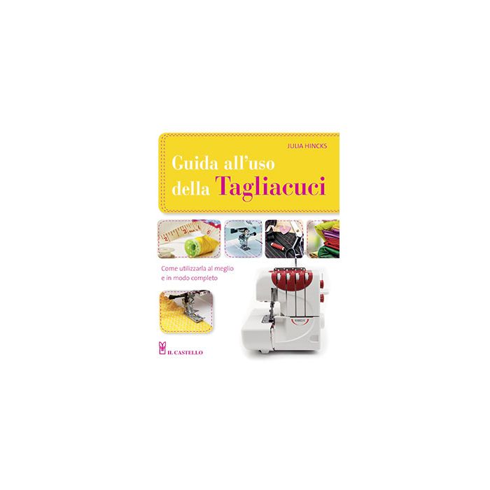 Guida all'uso della tagliacuci  Hincks Julia  Il Castello  9788865207314