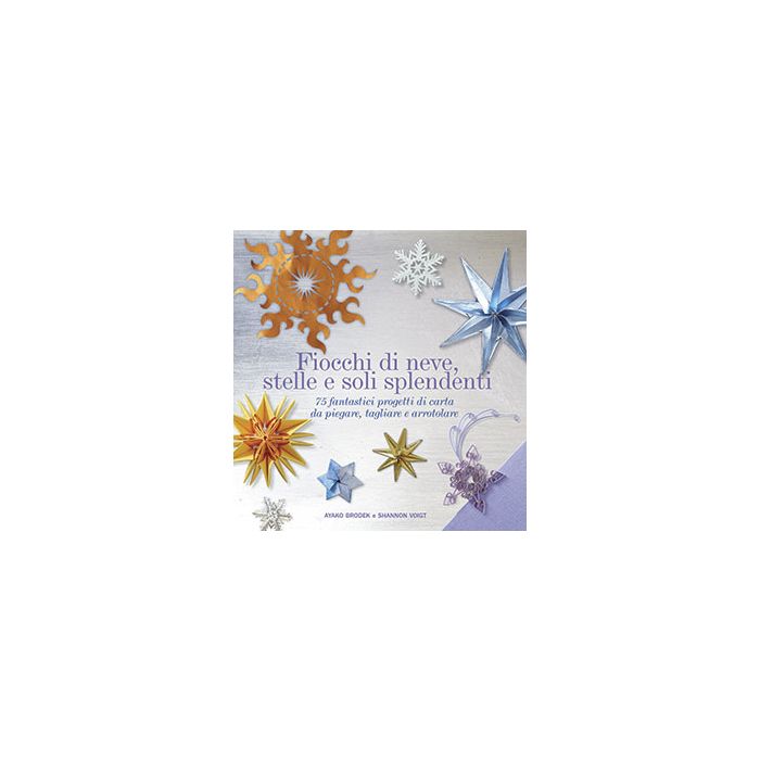 Fiocchi di neve, stelle e soli splendenti. 75 fantastici progetti di carta da piegare, tagliare e arrotolare  Brodek Ayako; Voigt Shannon  Il Castello  9788865207437