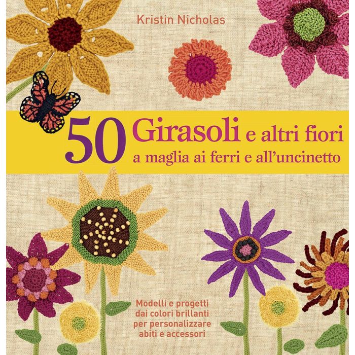 50 girasoli e altri fiori a maglia ai ferri e all'uncinetto  Nicholas Kristin  Il Castello  9788865207604