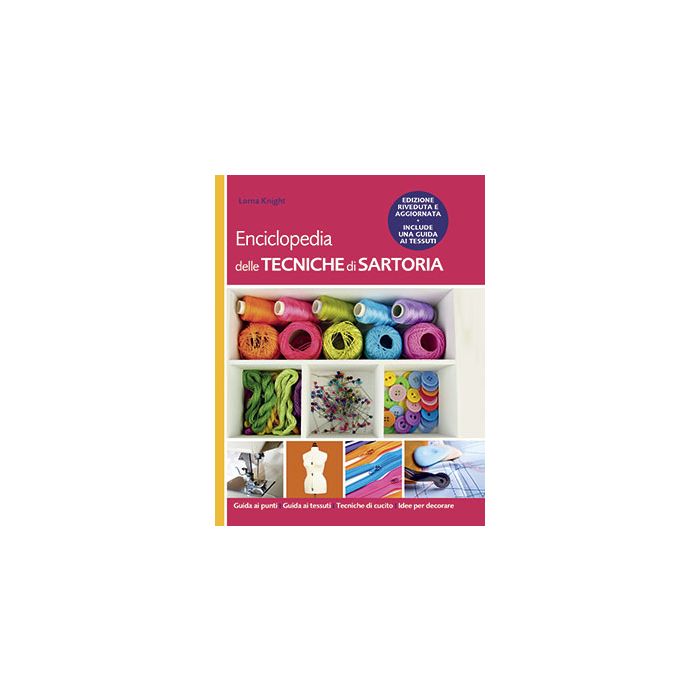 Enciclopedia delle tecniche di sartoria Knight Lorna Il Castello 9788865207697 Enciclopedia delle tecniche di sartoria Knight Lorna Il Castello 9788865207697